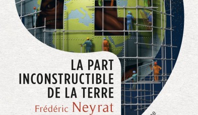 Neyrat, La part incostructible de la Terre. Critique du géo-constructivisme