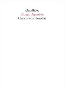 G. Agamben, Che cos’è la filosofia? Quodlibet 2016