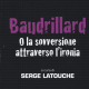 Discussione di S. Latouche, Baudrillard o la sovversione attraverso l’ironia Jaca Book 2016