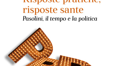 De Fiore, Risposte pratiche, risposte sante. Pasolini, il tempo e la politica