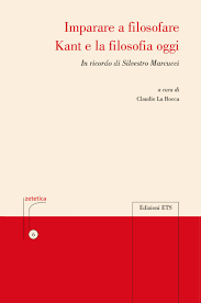 La Rocca (a cura di), Imparare a filosofare. Kant e la filosofia oggi. In ricordo a Silvestro Marcucci