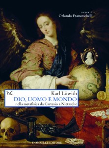 Löwith, Dio, uomo e mondo nella metafisica da Cartesio a Nietzsche