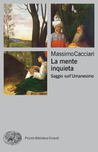 Cacciari, La mente inquieta. Saggio sull’Umanesimo